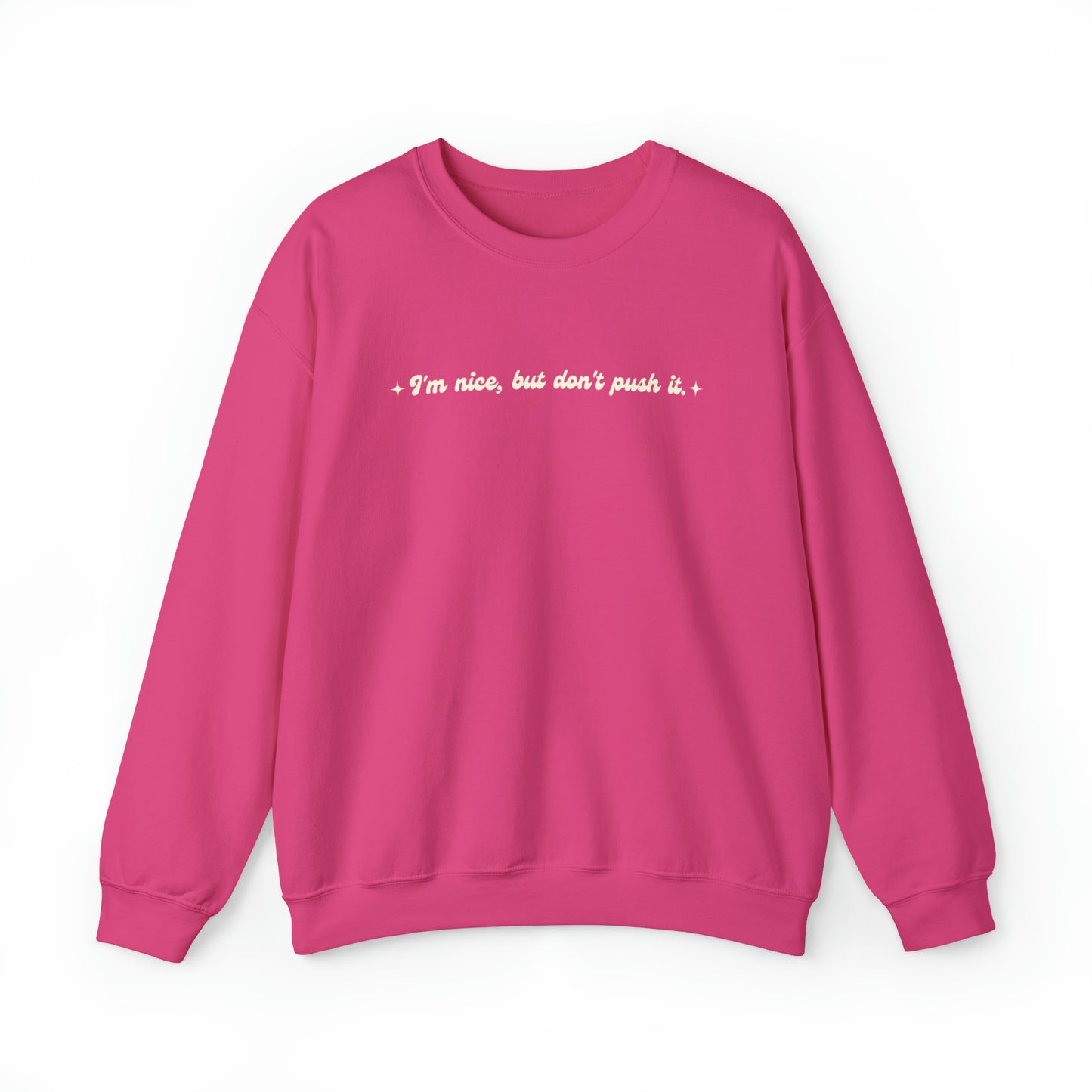 Im nice but dont push it Crewneck