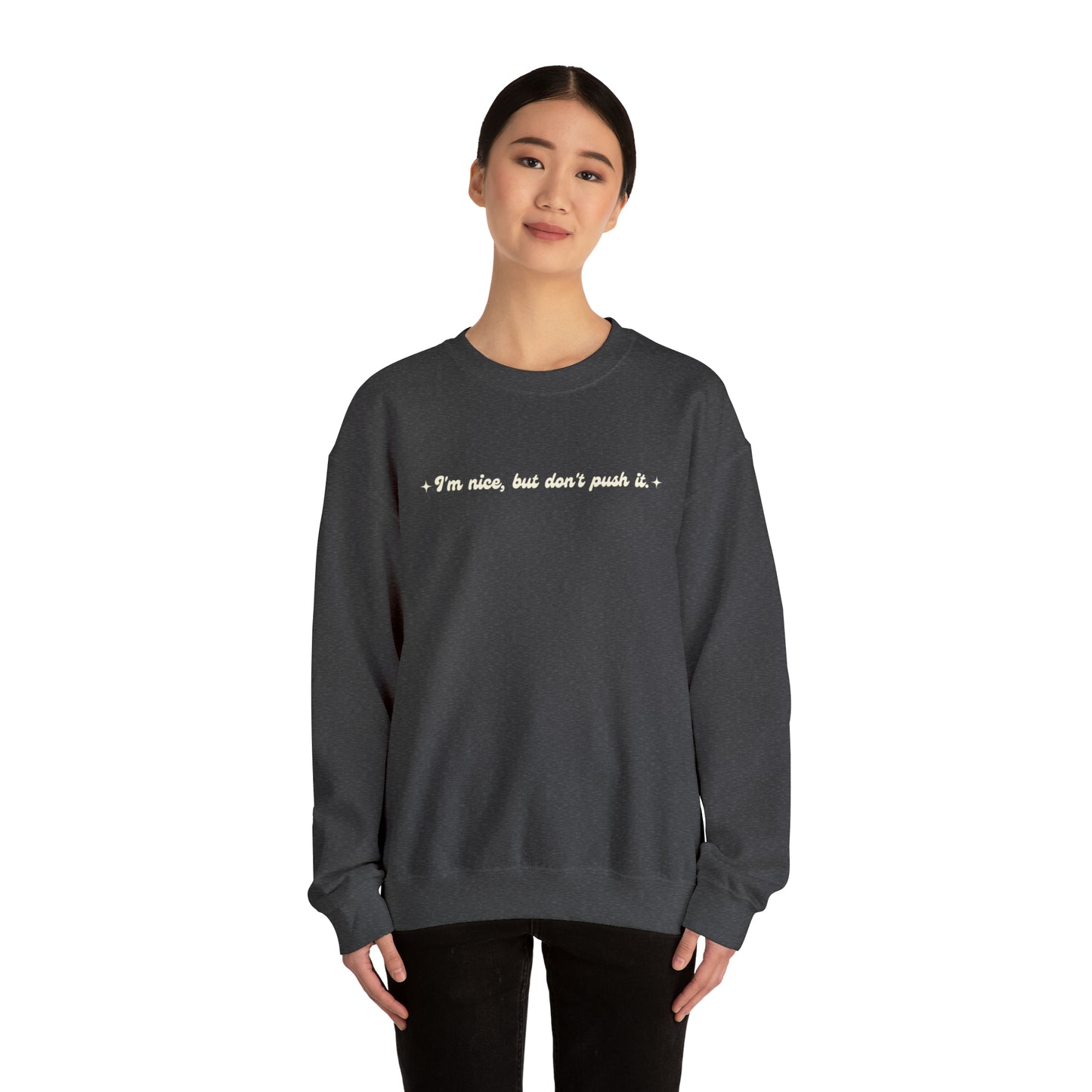 Im nice but dont push it Crewneck