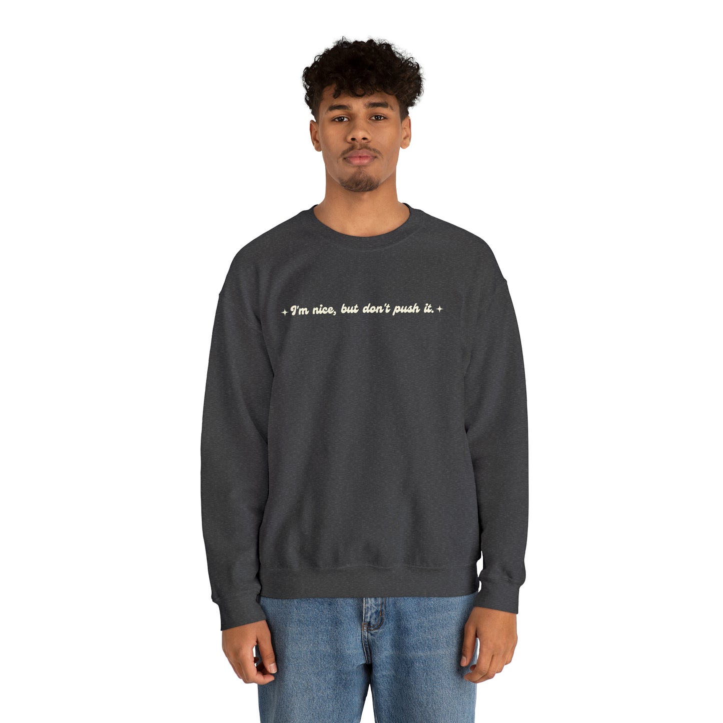 Im nice but dont push it Crewneck