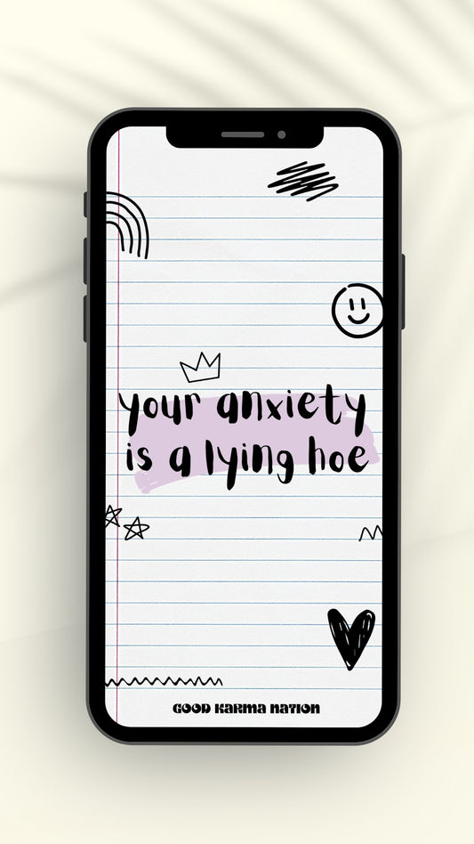 Your Anxiety Is A Lying Hoe Phone Wallpaper