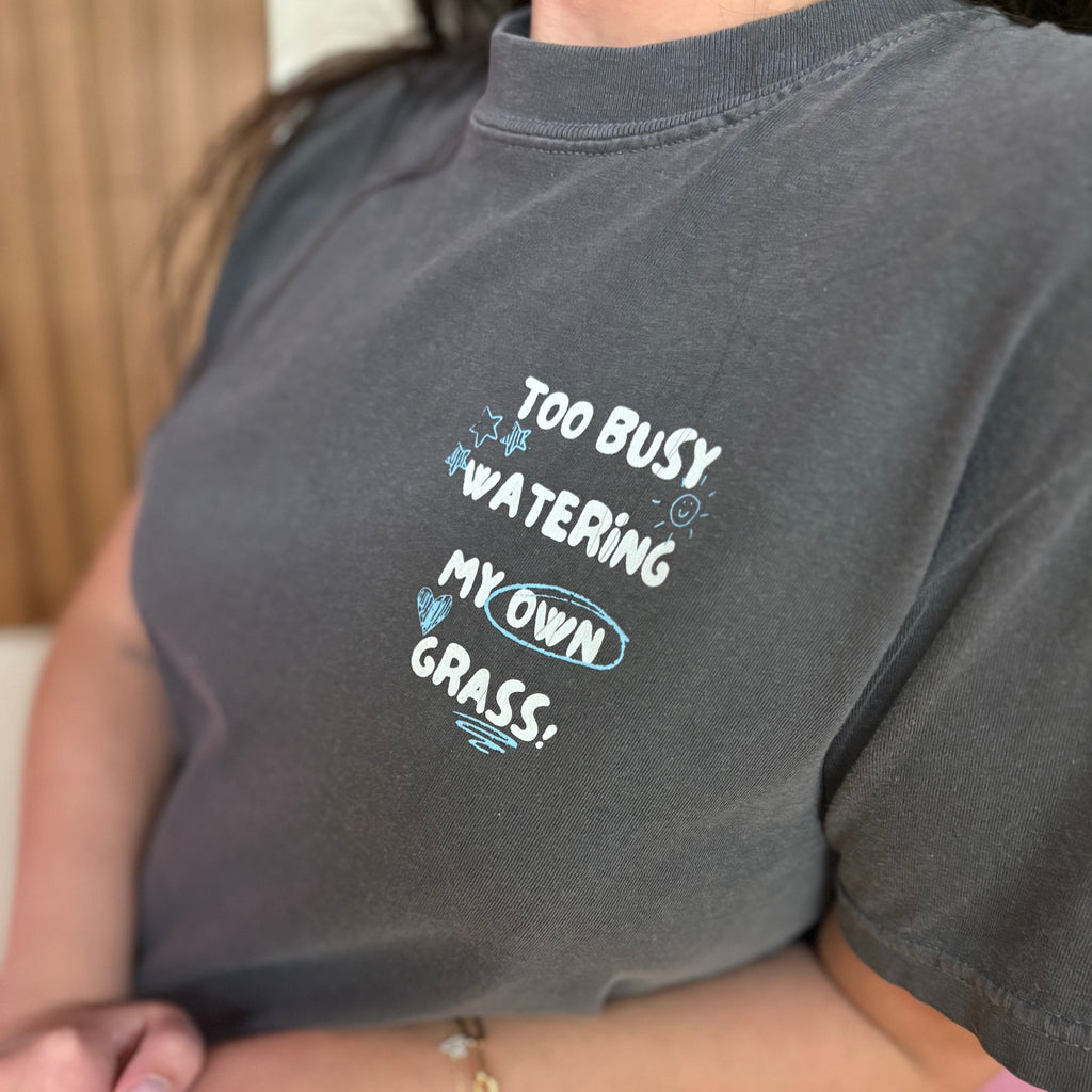Too Busy Watering My Own Grass Tee
