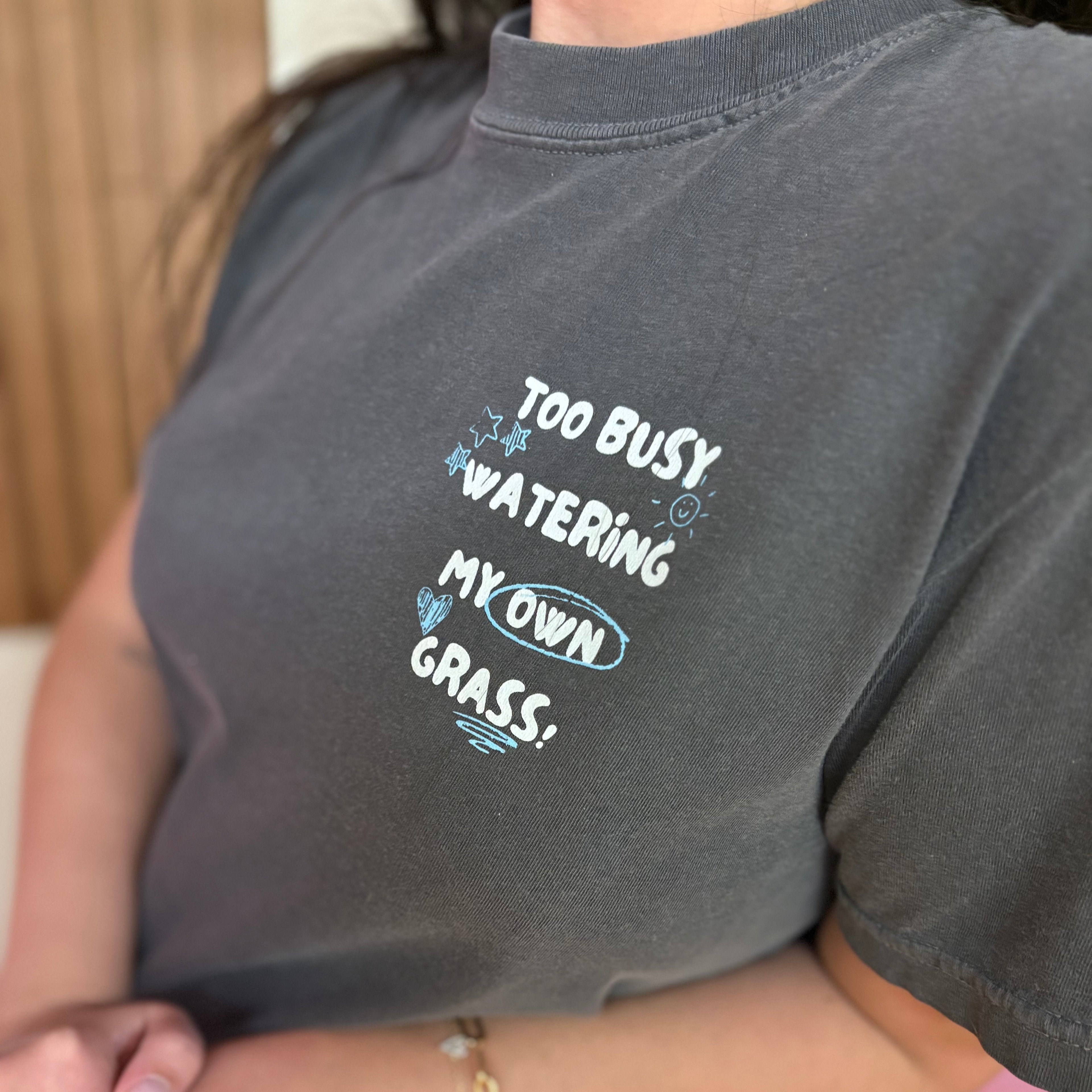 Too Busy Watering My Own Grass Tee
